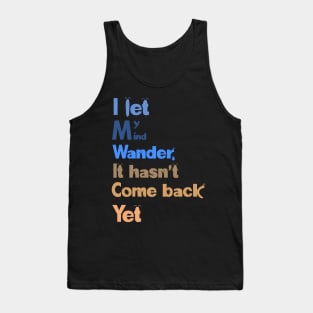 I let my mind wander Tank Top